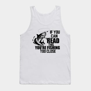 Fishing - If you can read this you're fishing too close Tank Top